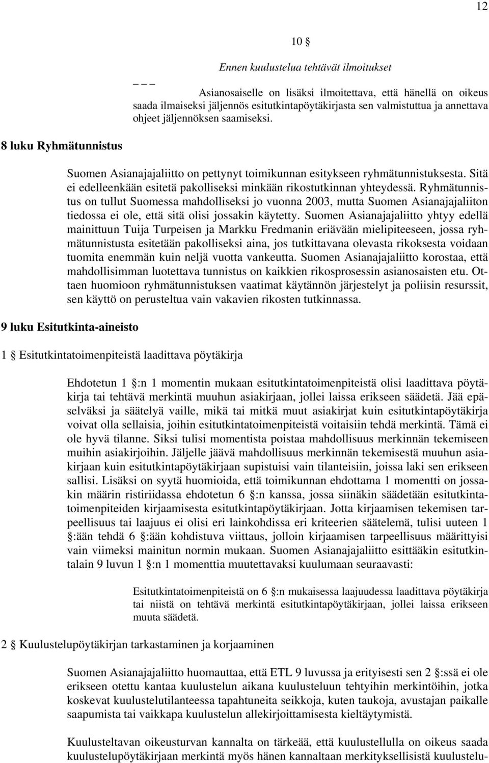 Sitä ei edelleenkään esitetä pakolliseksi minkään rikostutkinnan yhteydessä.