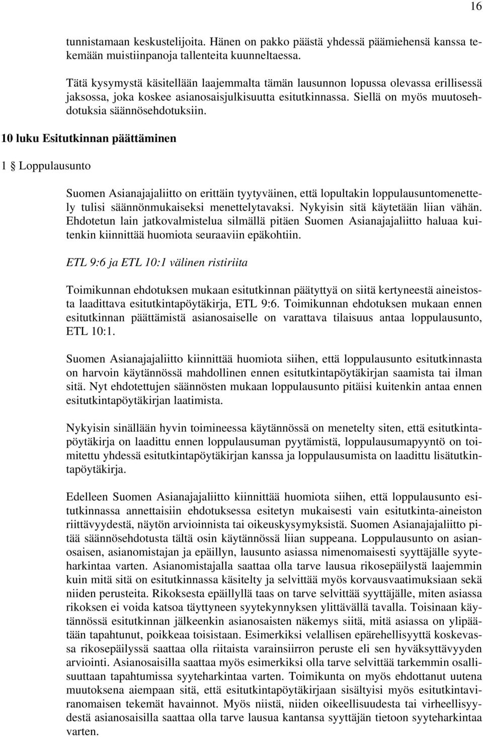 10 luku Esitutkinnan päättäminen 1 Loppulausunto Suomen Asianajajaliitto on erittäin tyytyväinen, että lopultakin loppulausuntomenettely tulisi säännönmukaiseksi menettelytavaksi.