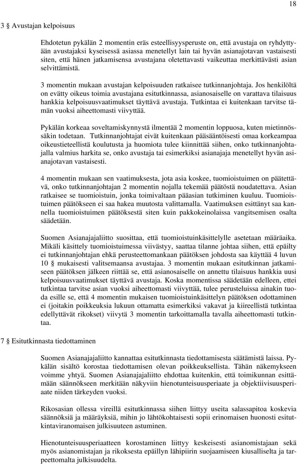 Jos henkilöltä on evätty oikeus toimia avustajana esitutkinnassa, asianosaiselle on varattava tilaisuus hankkia kelpoisuusvaatimukset täyttävä avustaja.