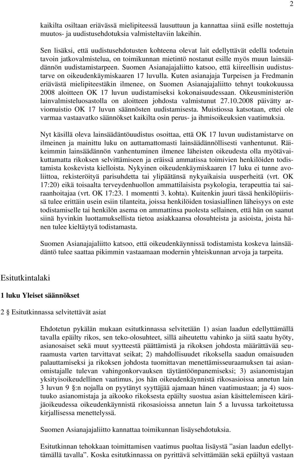 Suomen Asianajajaliitto katsoo, että kiireellisin uudistustarve on oikeudenkäymiskaaren 17 luvulla.