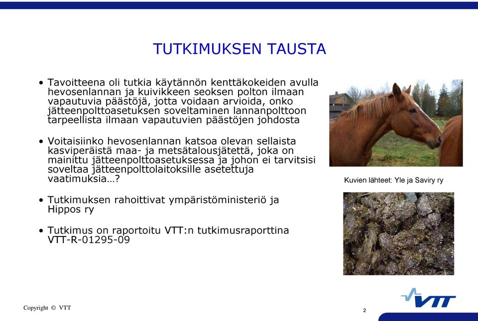 sellaista kasviperäistä maa- ja metsätalousjätettä, joka on mainittu jätteenpolttoasetuksessa ja johon ei tarvitsisi soveltaa jätteenpolttolaitoksille asetettuja