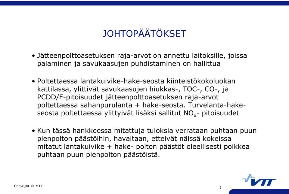 poltettaessa sahanpurulanta + hake-seosta.