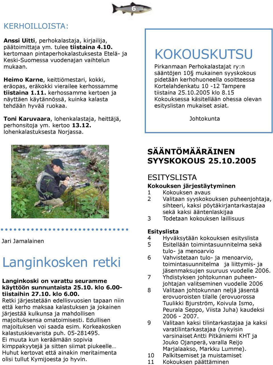 Toni Karuvaara, lohenkalastaja, heittäjä, perhonsitoja ym. kertoo 13.12. lohenkalastuksesta Norjassa.