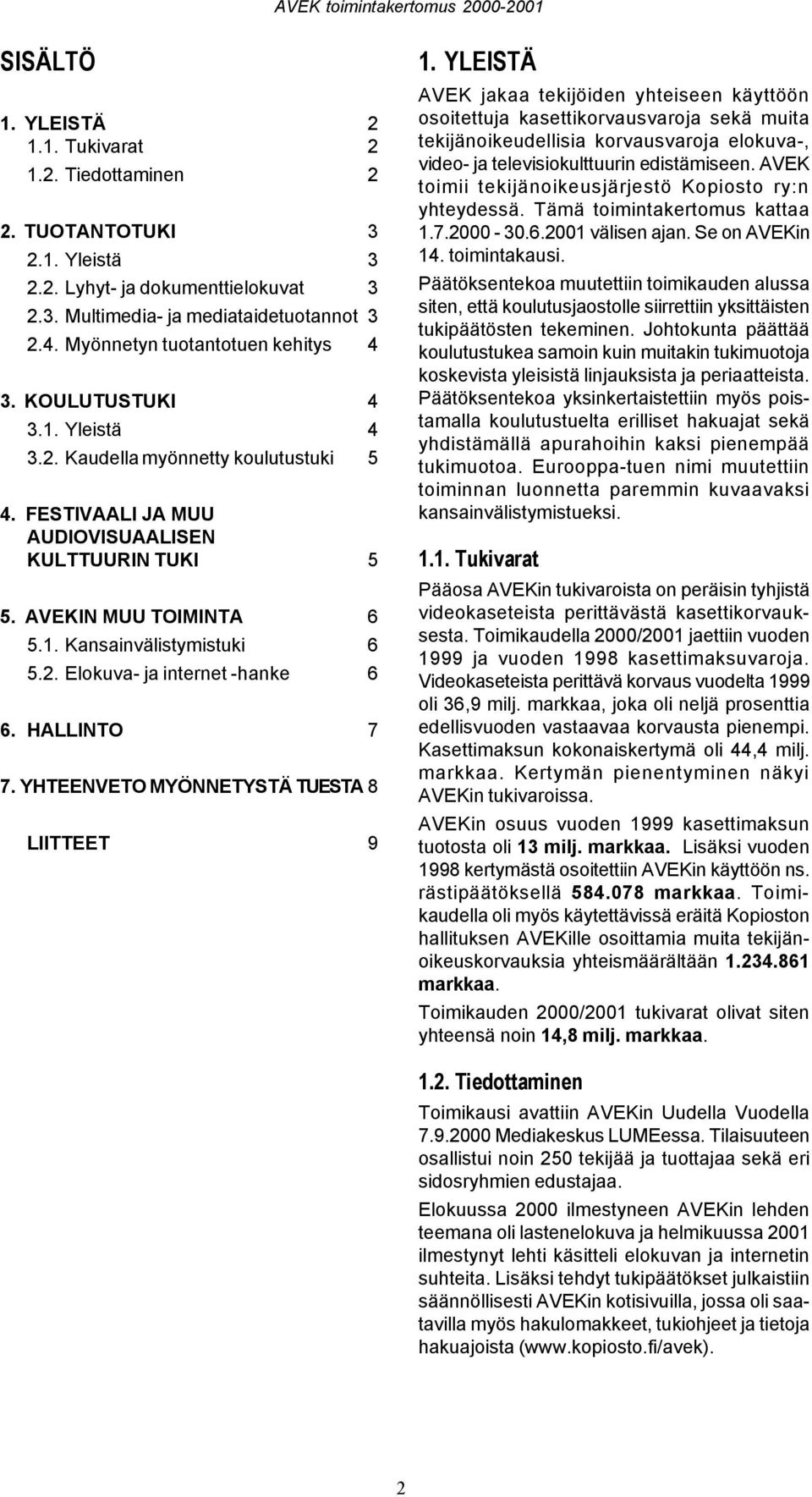 2. Elokuva- ja internet -hanke 6 6. HALLINTO 7 7. YHTEENVETO MYÖNNETYSTÄ TUESTA 8 LIITTEET 9 1.
