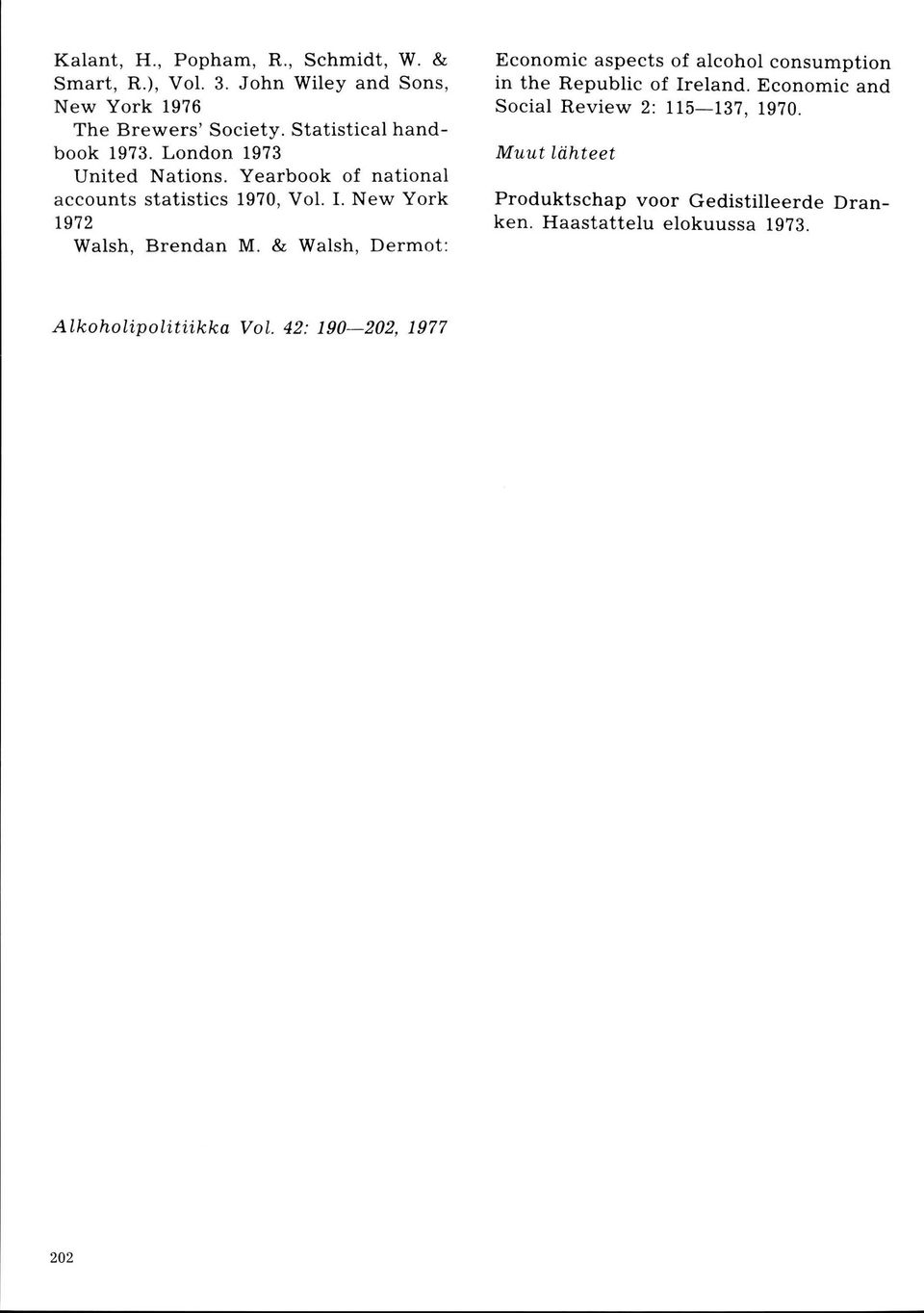 New York r972 Walsh, Brendan M. & Walsh, Dermot: Economic aspects of alcohol consumption in the Republic of Ireland.