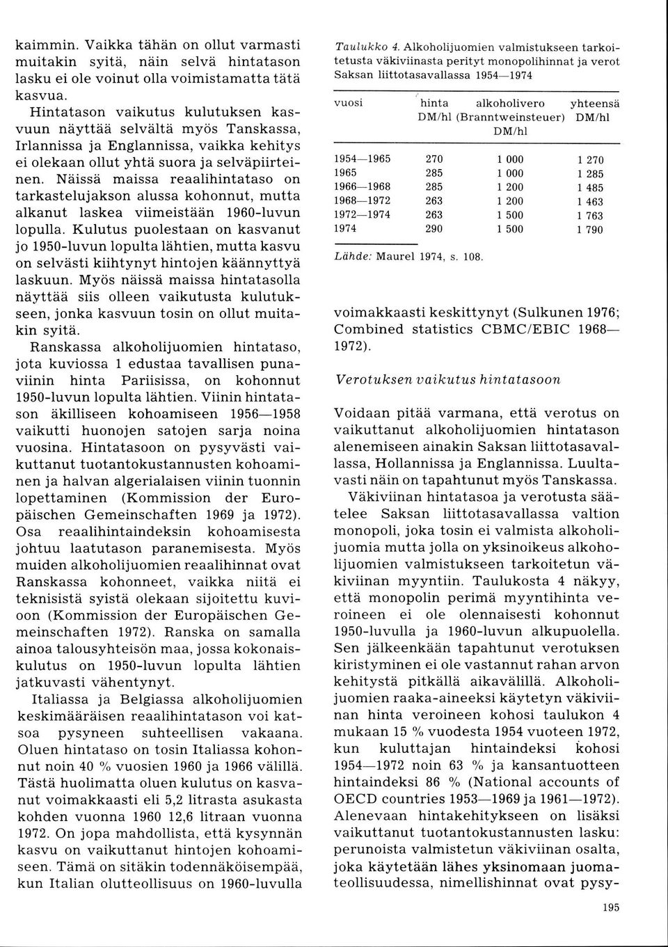 Näissä maissa reaalihintataso on tarkastelujakson alussa kohonnut, mutta alkanut Iaskea viimeistään 1960-luvun lopulla.
