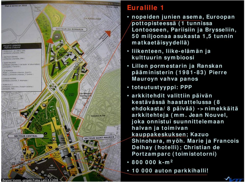 toteutustyyppi: PPP arkkitehdit valittiin päivän kestävässä haastattelussa (8 ehdokasta/8 päivää) >nimekkäitä arkkitehteja (mm.