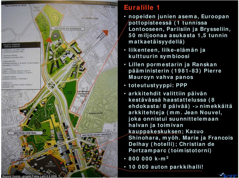 toteutustyyppi: PPP arkkitehdit valittiin päivän kestävässä haastattelussa (8 ehdokasta/8 päivää) >nimekkäitä arkkitehteja (mm.