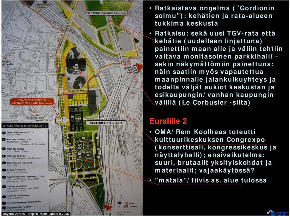 todella väljät aukiot keskustan ja esikaupungin/vanhan kaupungin välillä (Le Corbusier silta) Euralille 2 OMA/Rem Koolhaas toteutti kulttuurikeskuksen