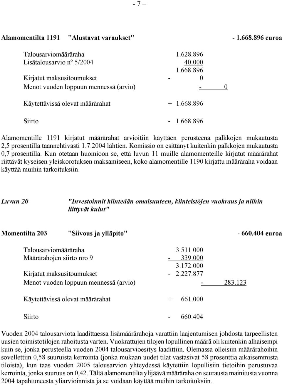 Komissio on esittänyt kuitenkin palkkojen mukautusta 0,7 prosentilla.