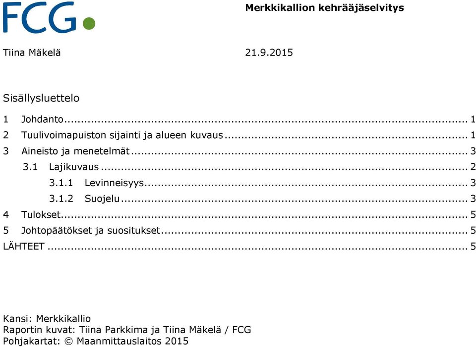 .. 2 3.1.1 Levinneisyys... 3 3.1.2 Suojelu... 3 4 Tulokset... 5 5 Johtopäätökset ja suositukset.