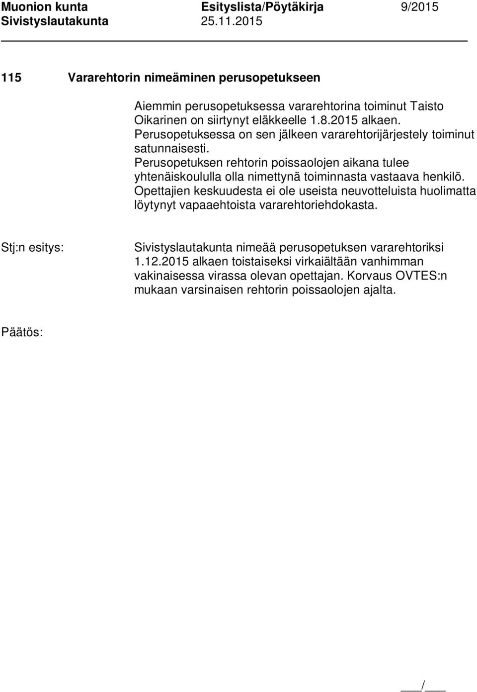 Perusopetuksen rehtorin poissaolojen aikana tulee yhtenäiskoululla olla nimettynä toiminnasta vastaava henkilö.