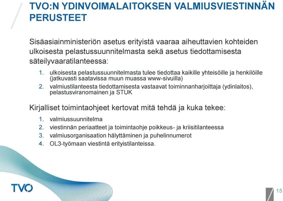 ulkoisesta pelastussuunnitelmasta tulee tiedottaa kaikille yhteisöille ja henkilöille (jatkuvasti saatavissa muun muassa www-sivuilla) 2.