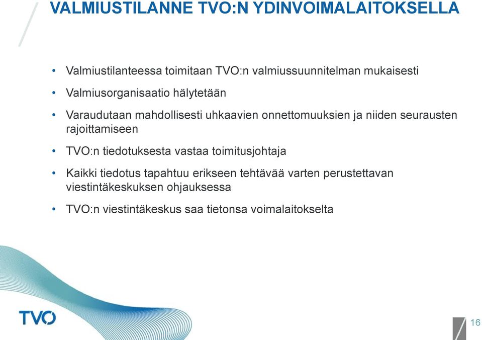 seurausten rajoittamiseen TVO:n tiedotuksesta vastaa toimitusjohtaja Kaikki tiedotus tapahtuu erikseen