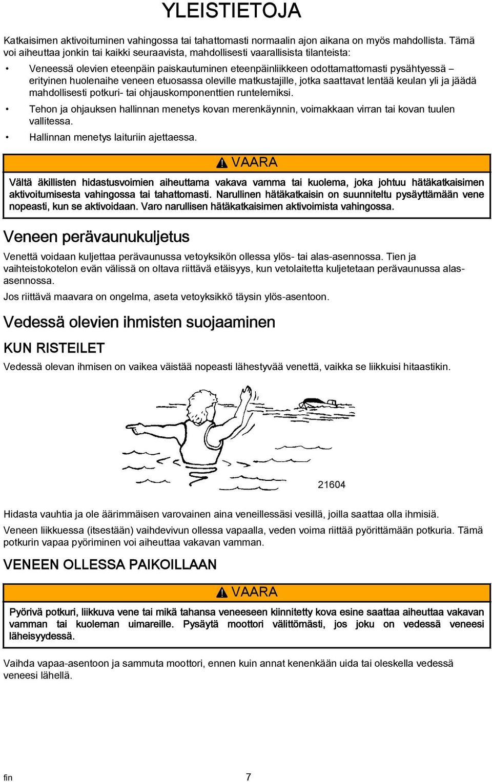 oleville mtkustjille, jotk sttvt lentää keuln yli j jäädä mhdollisesti potkuri- ti ohjuskomponenttien runtelemiksi.