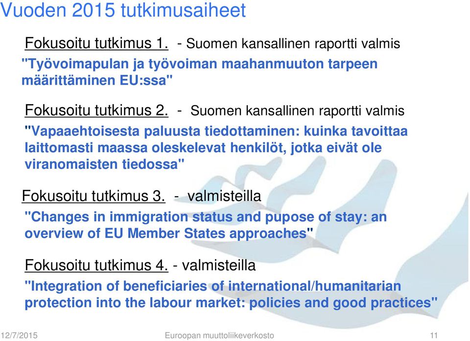 - Suomen kansallinen raportti valmis "Vapaaehtoisesta paluusta tiedottaminen: kuinka tavoittaa laittomasti maassa oleskelevat henkilöt, jotka eivät ole viranomaisten
