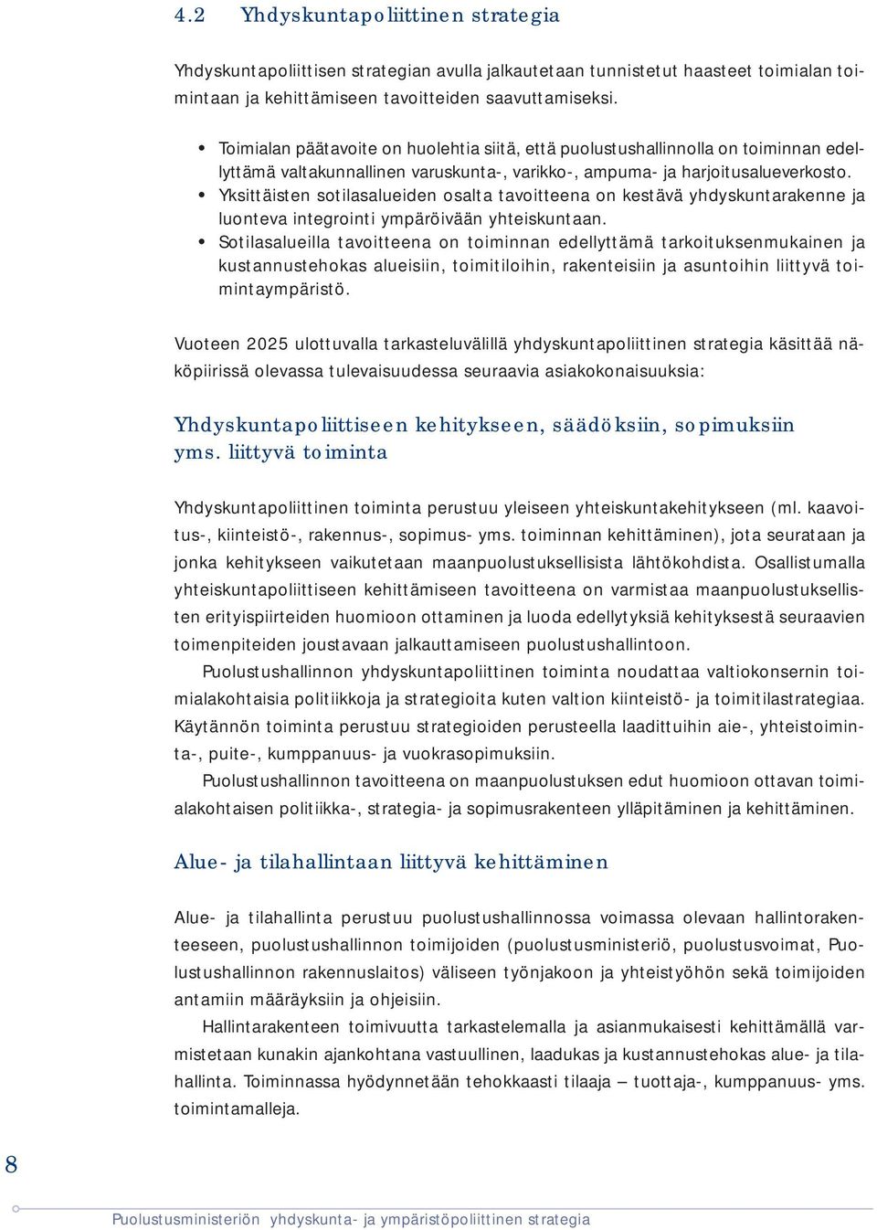 Yksittäisten sotilasalueiden osalta tavoitteena on kestävä yhdyskuntarakenne ja luonteva integrointi ympäröivään yhteiskuntaan.