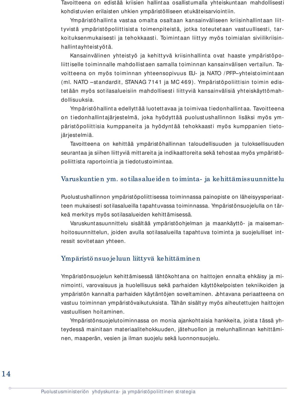 Toimintaan liittyy myös toimialan siviilikriisinhallintayhteistyötä.