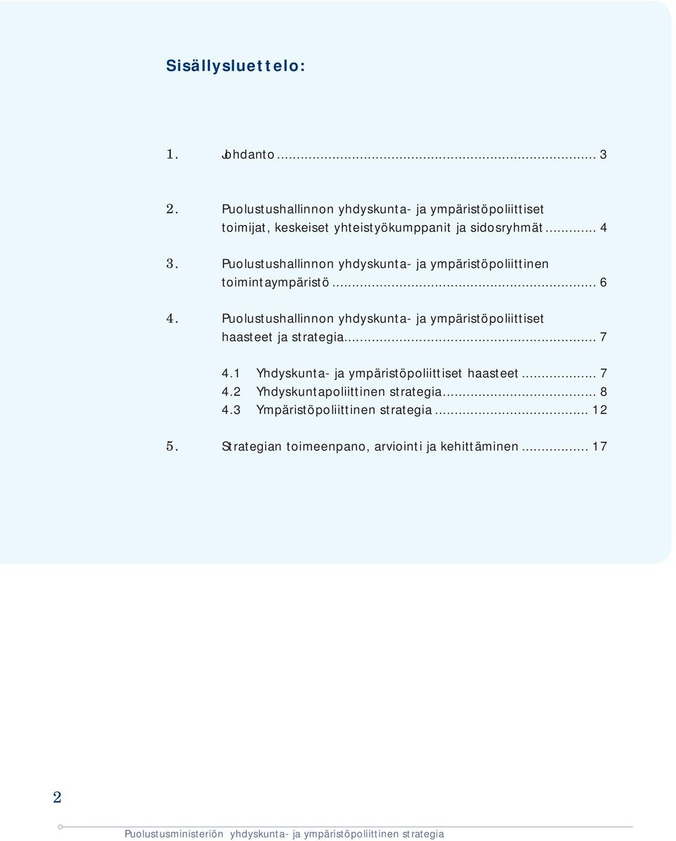 Puolustushallinnon yhdyskunta- ja ympäristöpoliittinen toimintaympäristö... 6 4.
