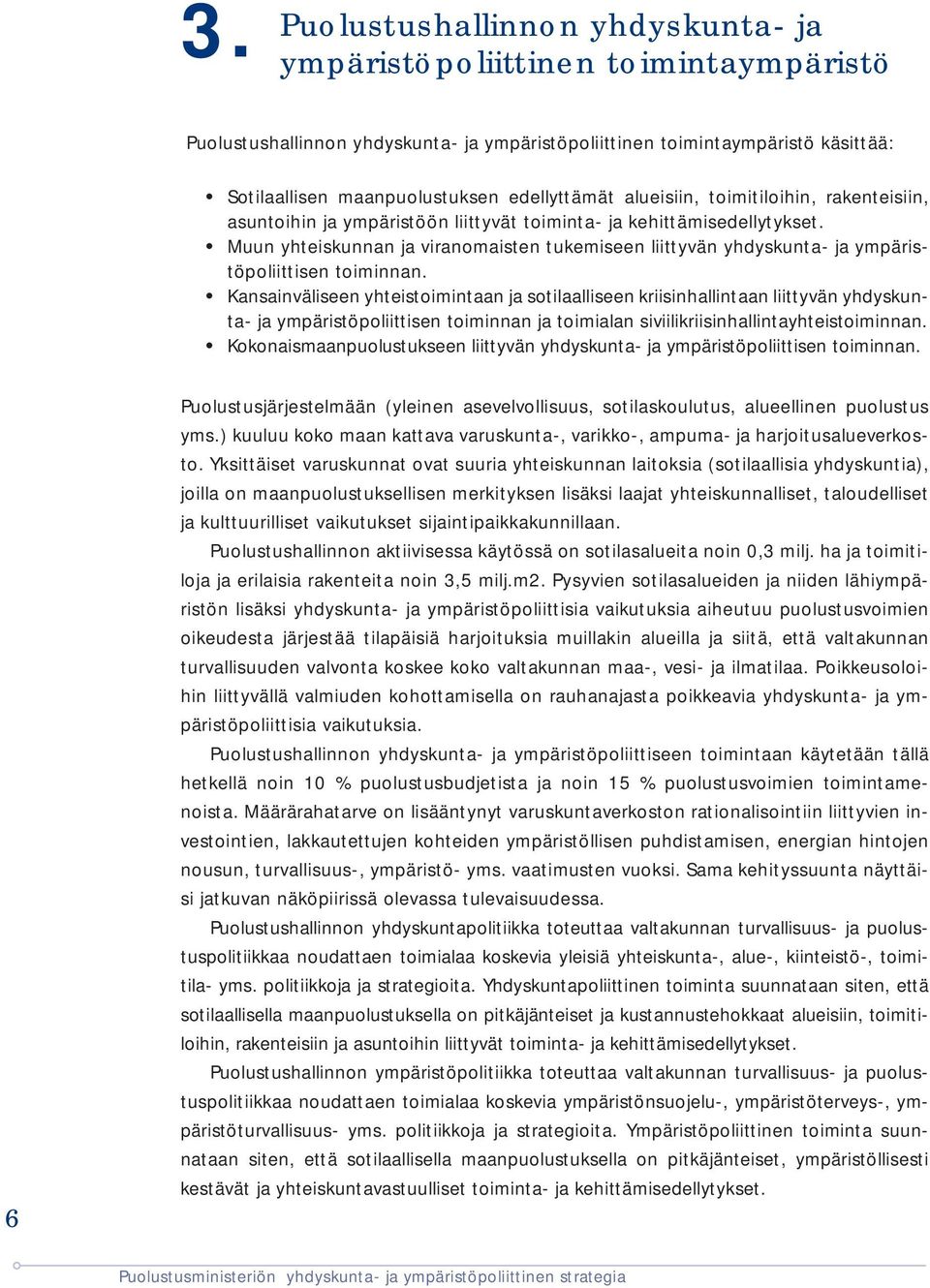 Muun yhteiskunnan ja viranomaisten tukemiseen liittyvän yhdyskunta- ja ympäristöpoliittisen toiminnan.