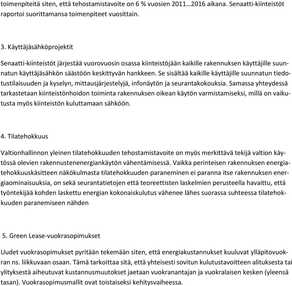 Se sisältää kaikille käyttäjille suunnatun tiedotustilaisuuden ja kyselyn, mittausjärjestelyjä, infonäytön ja seurantakokouksia.