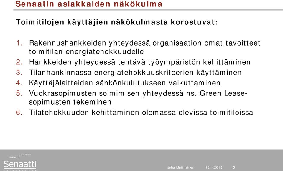Hankkeiden yhteydessä tehtävä työympäristön kehittäminen 3. Tilanhankinnassa energiatehokkuuskriteerien käyttäminen 4.