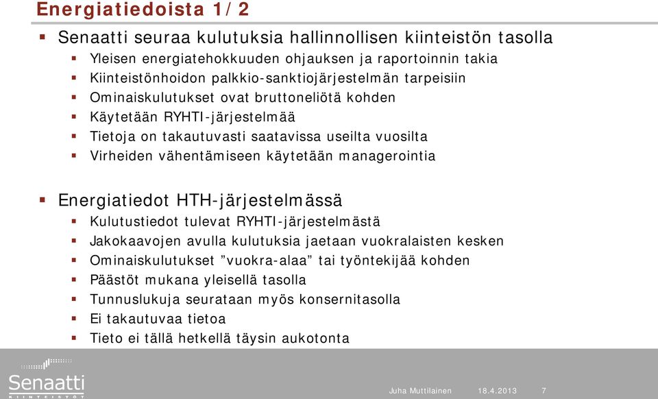 vähentämiseen käytetään managerointia Energiatiedot HTH-järjestelmässä Kulutustiedot tulevat RYHTI-järjestelmästä Jakokaavojen avulla kulutuksia jaetaan vuokralaisten kesken