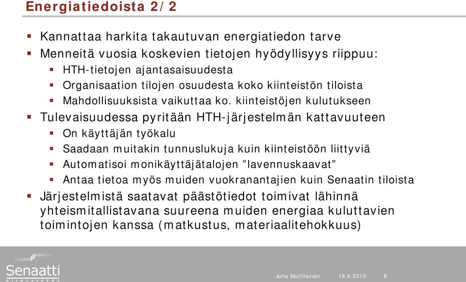 kiinteistöjen kulutukseen Tulevaisuudessa pyritään HTH-järjestelmän kattavuuteen On käyttäjän työkalu Saadaan muitakin tunnuslukuja kuin kiinteistöön liittyviä Automatisoi