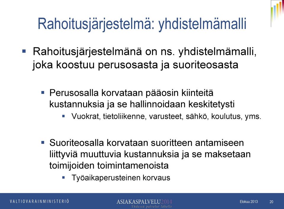 kustannuksia ja se hallinnoidaan keskitetysti Vuokrat, tietoliikenne, varusteet, sähkö, koulutus, yms.