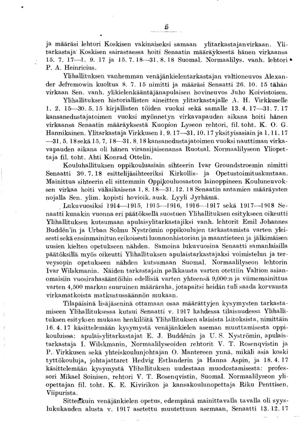 15 nim itti ja määräsi Senaatti 26. 10. 15 tähän virkaan Sen. vanh. ylikielenkääntäjänapulaisen hovineuvos Juho K oivistoisen. Y lihallituksen historiallisten aineitten ylitarkastajalle A. H.