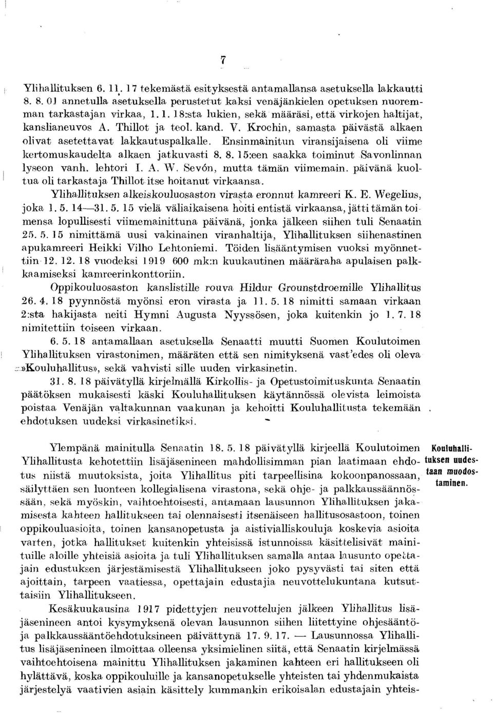 8. 15:een saakka toim inut Savonlinnan lyseon vanh. lehtori I. A. W. Sevon, m utta täm än viim em ain. päivänä kuoltu a oli tarkastaja Thillot itse hoitanut virkaansa.
