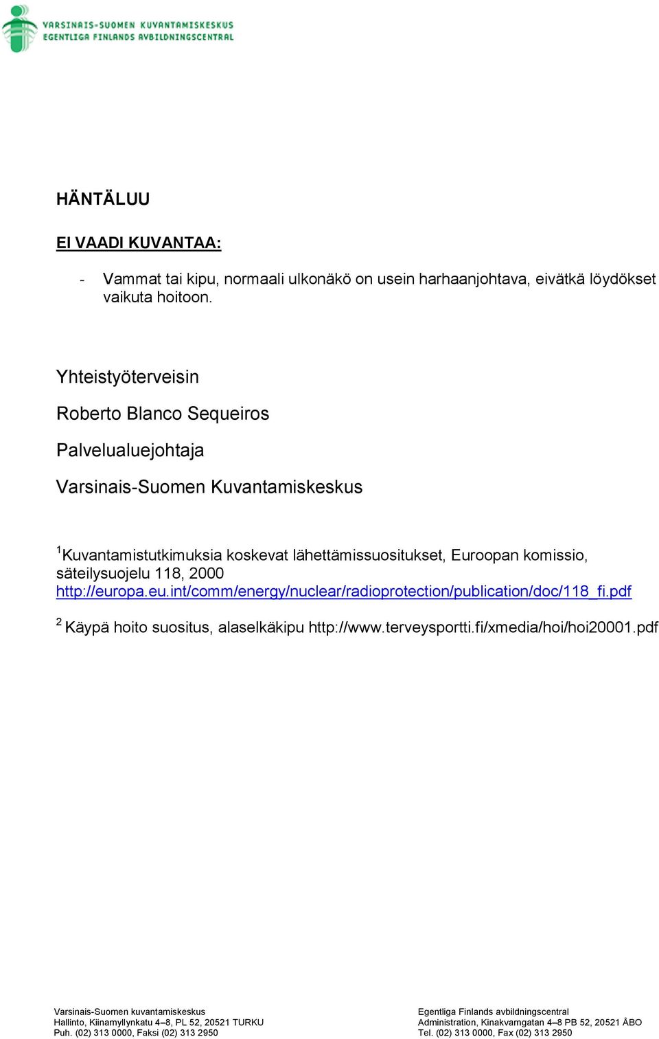 koskevat lähettämissuositukset, Euroopan komissio, säteilysuojelu 118, 2000 http://eur