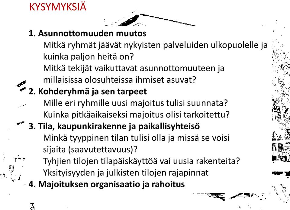 Kohderyhmä ja sen tarpeet Mille eri ryhmille uusi majoitus tulisi suunnata? Kuinka pitkäaikaiseksi majoitus olisi tarkoitettu? 3.