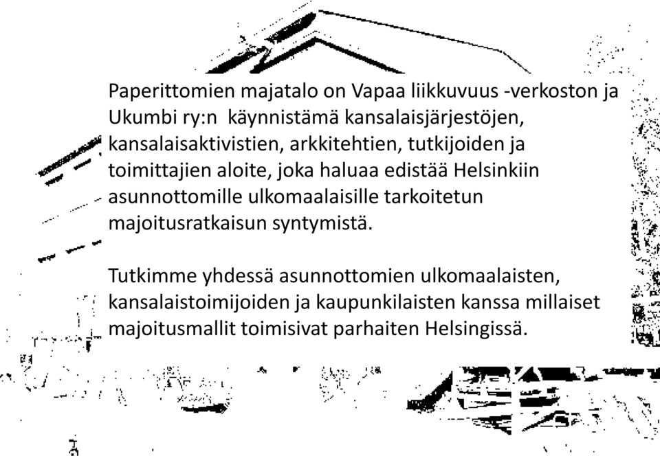 asunnottomille ulkomaalaisille tarkoitetun majoitusratkaisun syntymistä.