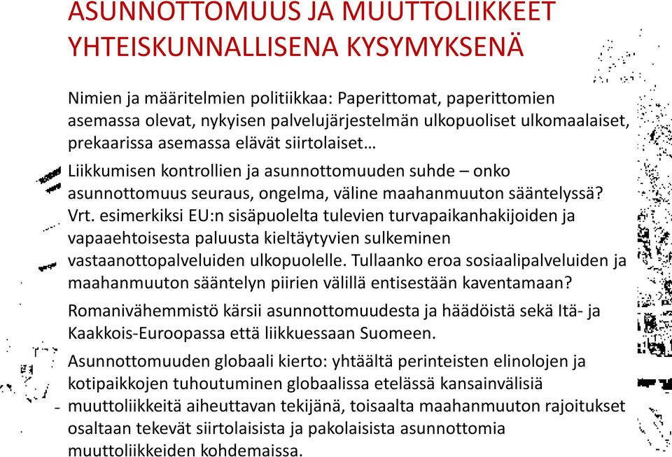 esimerkiksi EU:n sisäpuolelta tulevien turvapaikanhakijoiden ja vapaaehtoisesta paluusta kieltäytyvien sulkeminen vastaanottopalveluiden ulkopuolelle.