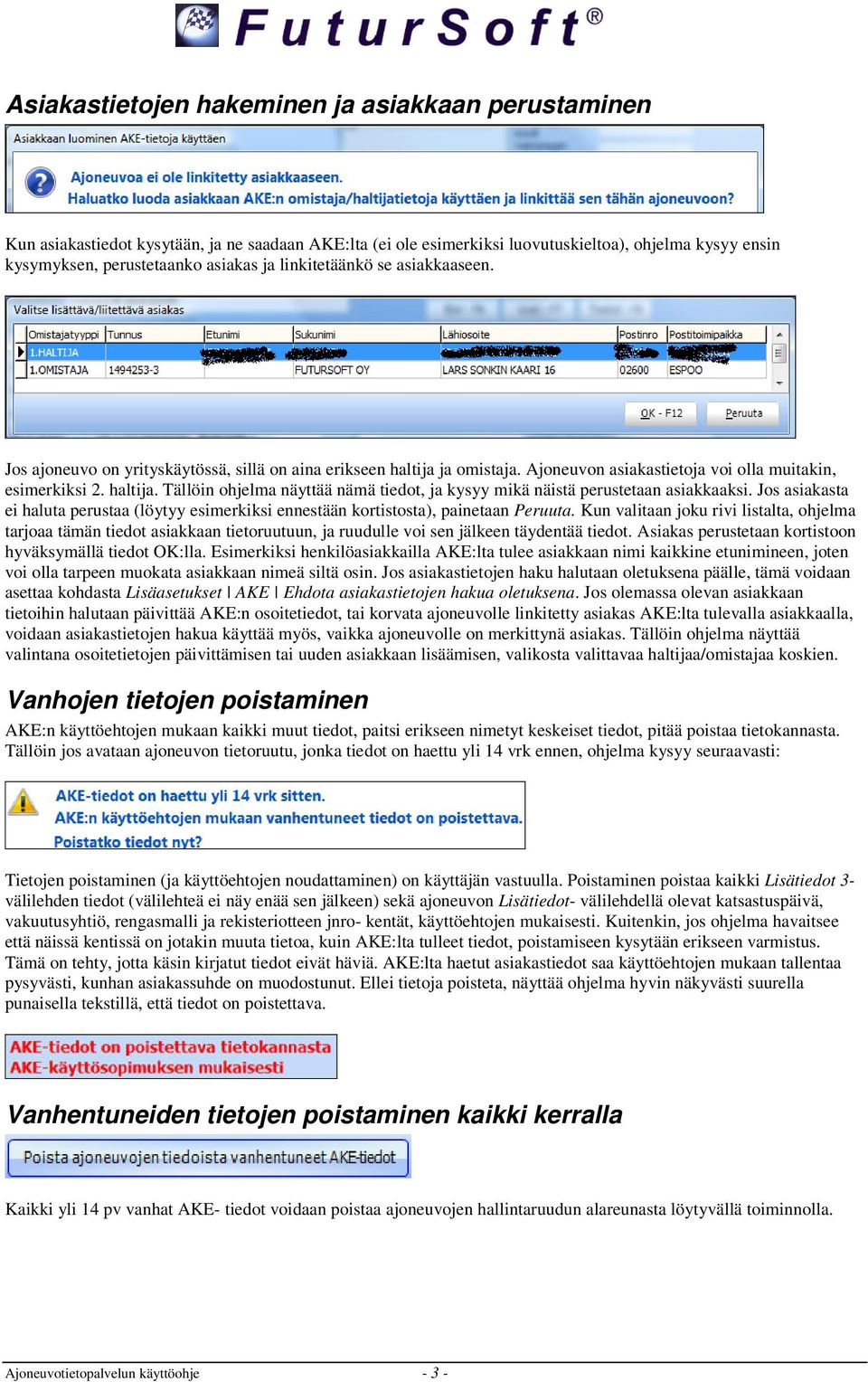 Jos asiakasta ei haluta perustaa (löytyy esimerkiksi ennestään kortistosta), painetaan Peruuta.