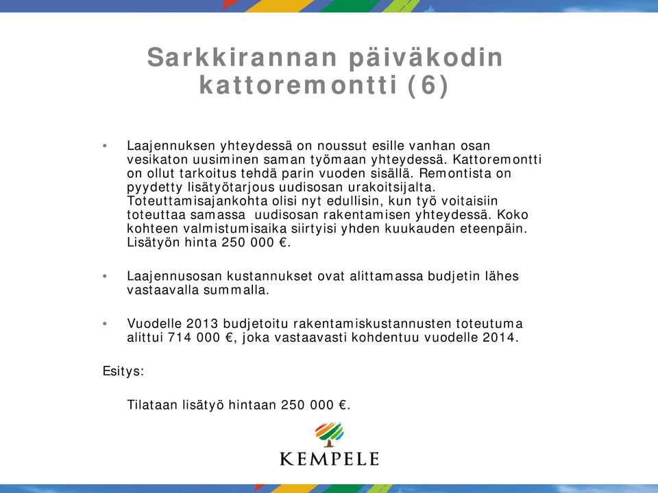 Toteuttamisajankohta olisi nyt edullisin, kun työ voitaisiin toteuttaa samassa uudisosan rakentamisen yhteydessä.