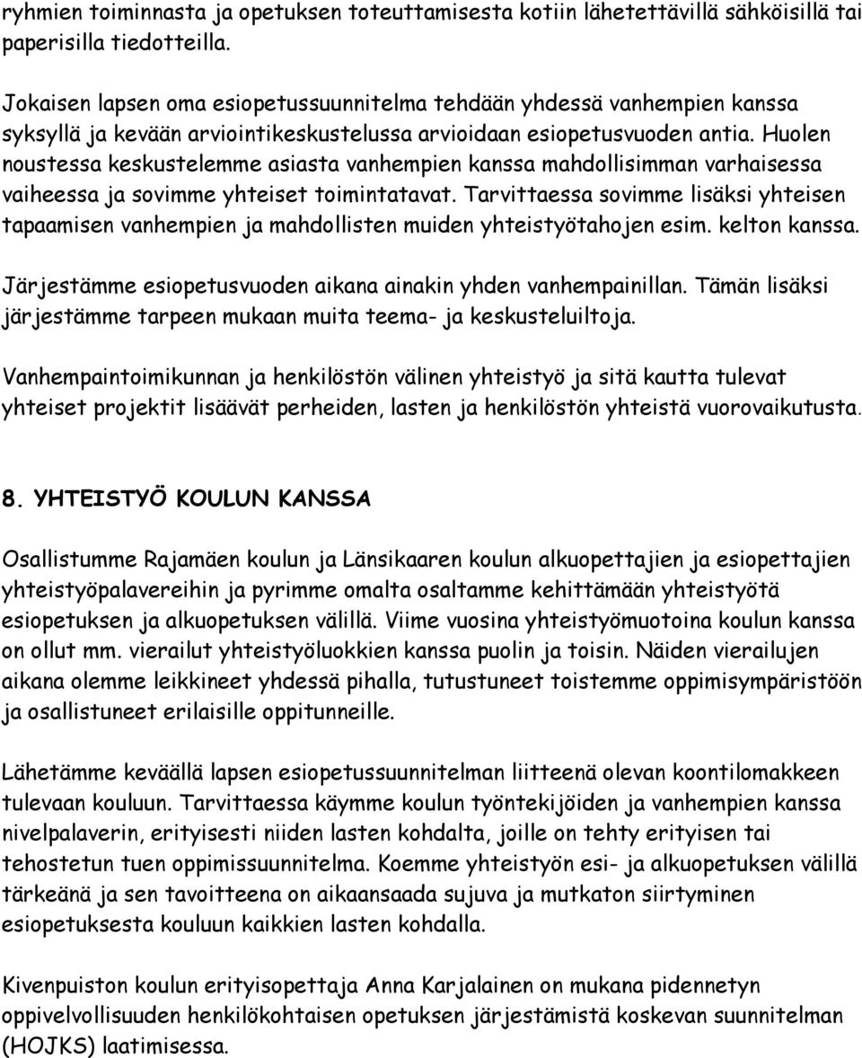 Huolen noustessa keskustelemme asiasta vanhempien kanssa mahdollisimman varhaisessa vaiheessa ja sovimme yhteiset toimintatavat.