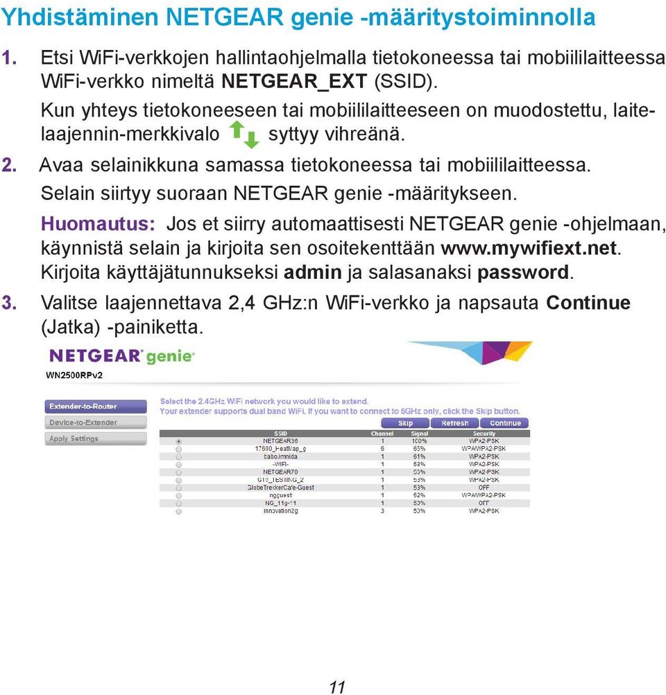 Avaa selainikkuna samassa tietokoneessa tai mobiililaitteessa. Selain siirtyy suoraan NETGEAR genie -määritykseen.