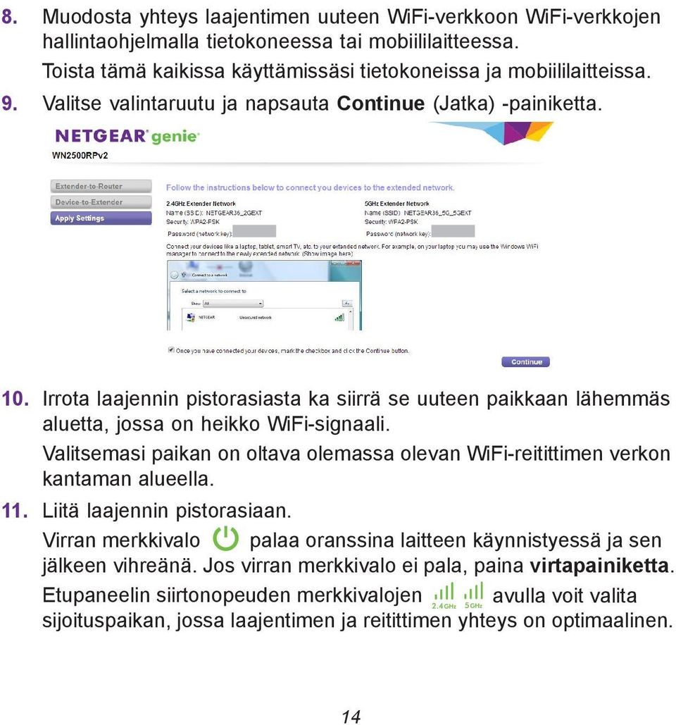 Irrota laajennin pistorasiasta ka siirrä se uuteen paikkaan lähemmäs aluetta, jossa on heikko WiFi-signaali.