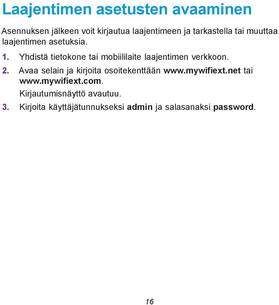 Yhdistä tietokone tai mobiililaite laajentimen verkkoon. 2.
