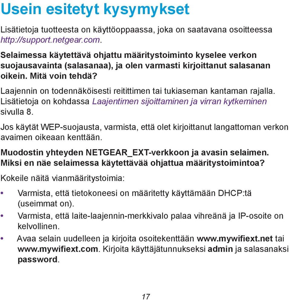 Laajennin on todennäköisesti reitittimen tai tukiaseman kantaman rajalla. Lisätietoja on kohdassa Laajentimen sijoittaminen ja virran kytkeminen sivulla 8.