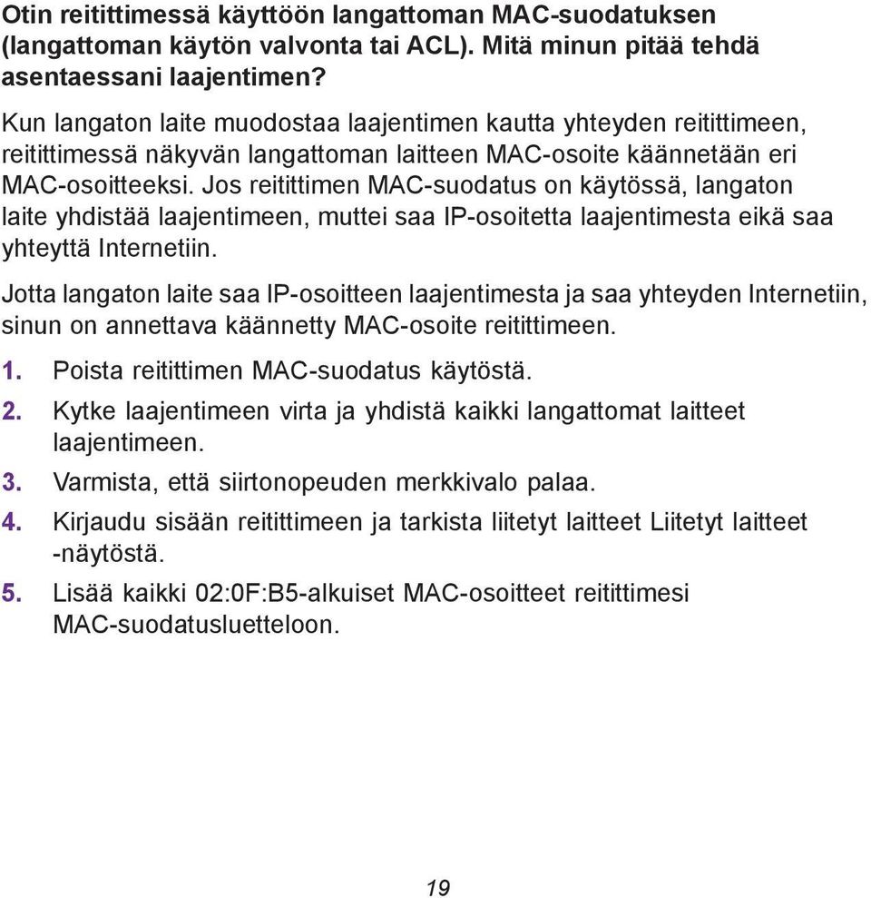 Jos reitittimen MAC-suodatus on käytössä, langaton laite yhdistää laajentimeen, muttei saa IP-osoitetta laajentimesta eikä saa yhteyttä Internetiin.
