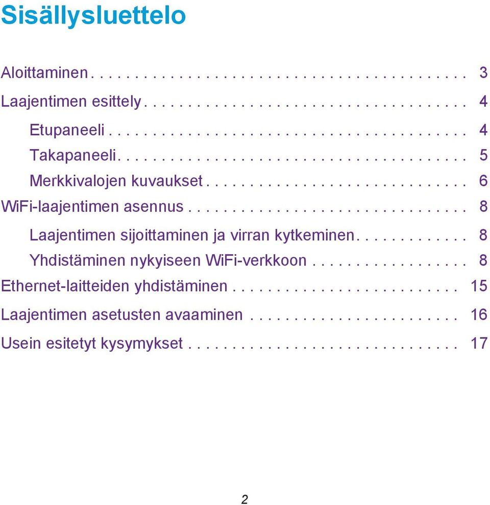 ............................... 8 Laajentimen sijoittaminen ja virran kytkeminen............. 8 Yhdistäminen nykyiseen WiFi-verkkoon.