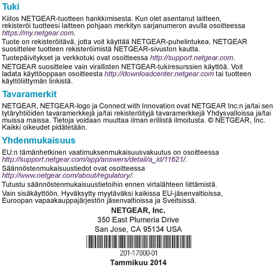 netgear.com. NETGEAR suosittelee vain virallisten NETGEAR-tukiresurssien käyttöä. Voit ladata käyttöoppaan osoitteesta http://downloadcenter.netgear.com tai tuotteen käyttöliittymän linkistä.