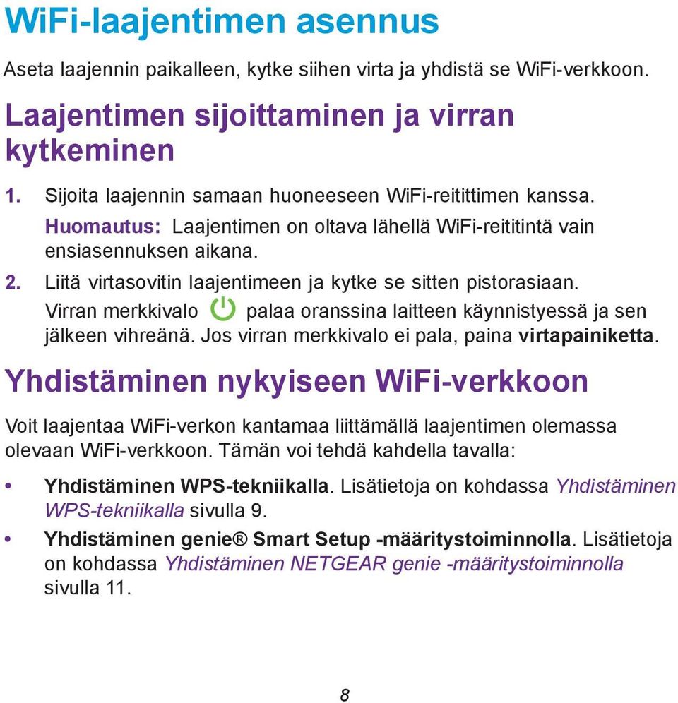 Liitä virtasovitin laajentimeen ja kytke se sitten pistorasiaan. Virran merkkivalo palaa oranssina laitteen käynnistyessä ja sen jälkeen vihreänä. Jos virran merkkivalo ei pala, paina virtapainiketta.