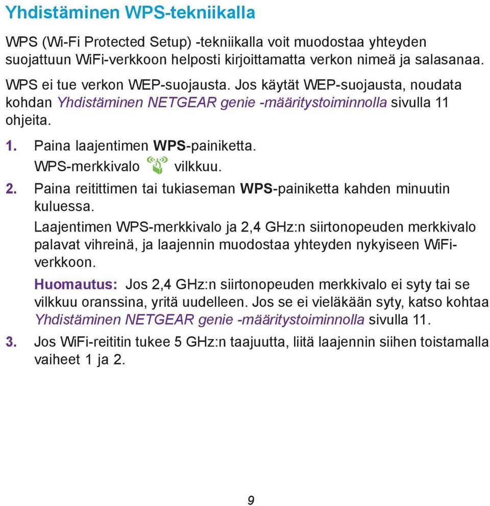 WPS-merkkivalo vilkkuu. 2. Paina reitittimen tai tukiaseman WPS-painiketta kahden minuutin kuluessa.