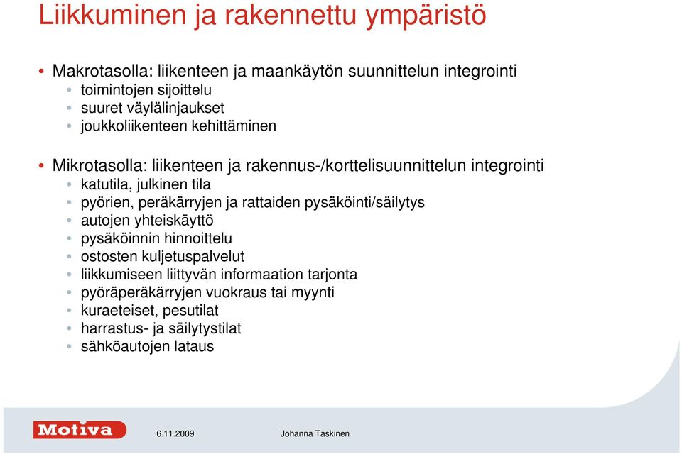 tila pyörien, peräkärryjen ja rattaiden pysäköinti/säilytys autojen yhteiskäyttö pysäköinnin hinnoittelu ostosten kuljetuspalvelut