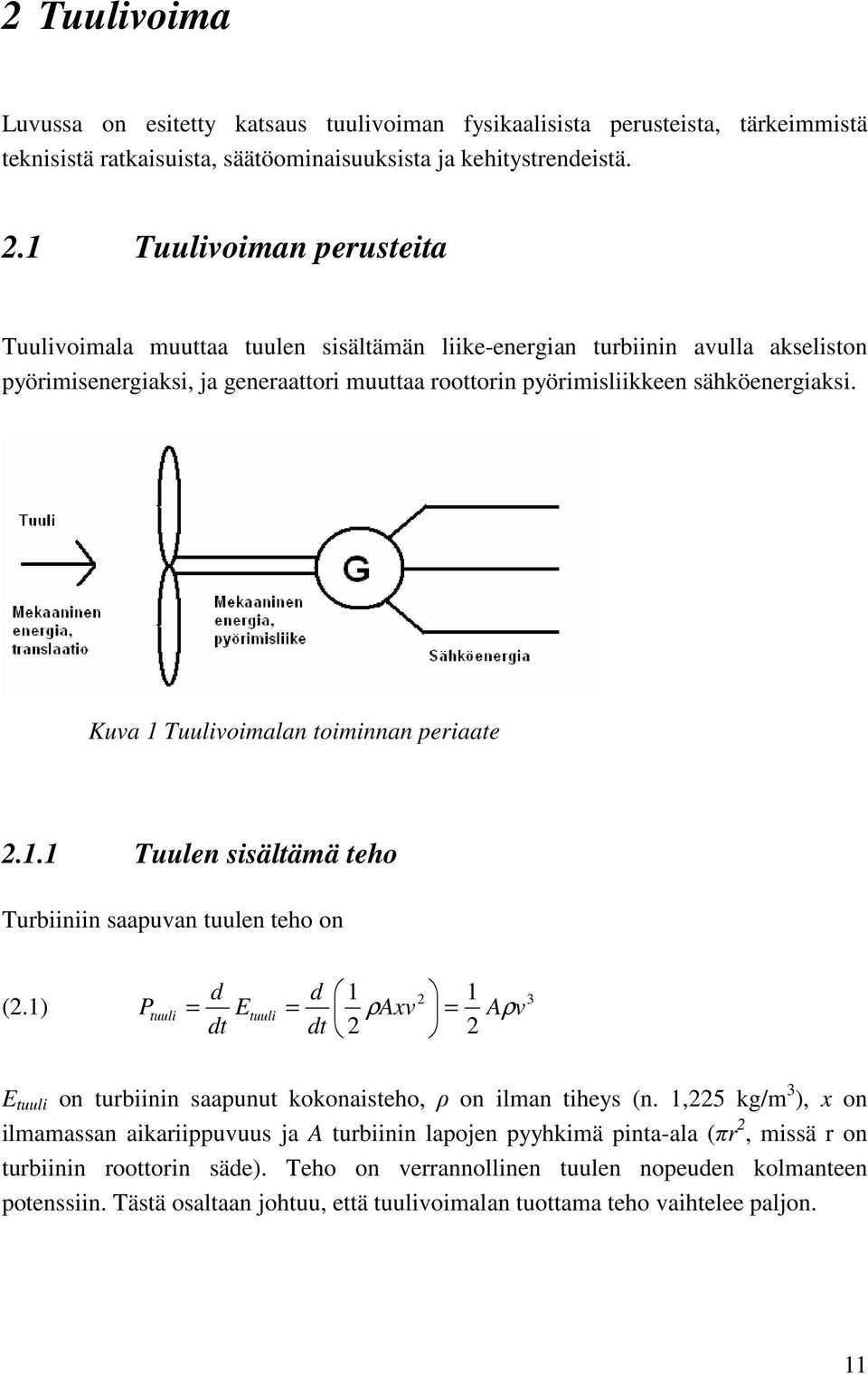 Kuva 1 Tuulivoimalan toiminnan periaate 2.1.1 Tuulen sisältämä teho Turbiiniin saapuvan tuulen teho on (2.