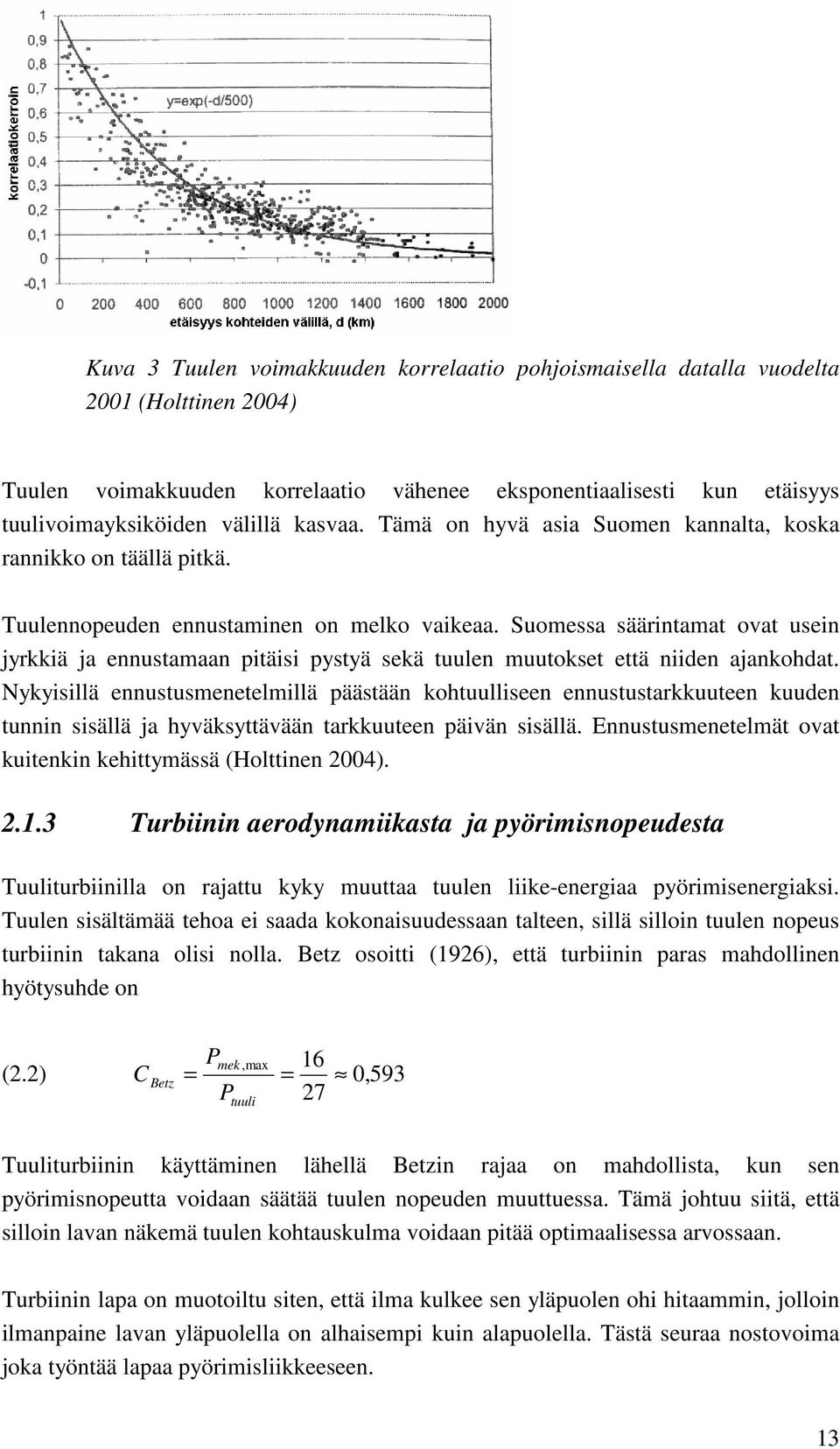 Suomessa säärintamat ovat usein jyrkkiä ja ennustamaan pitäisi pystyä sekä tuulen muutokset että niiden ajankohdat.